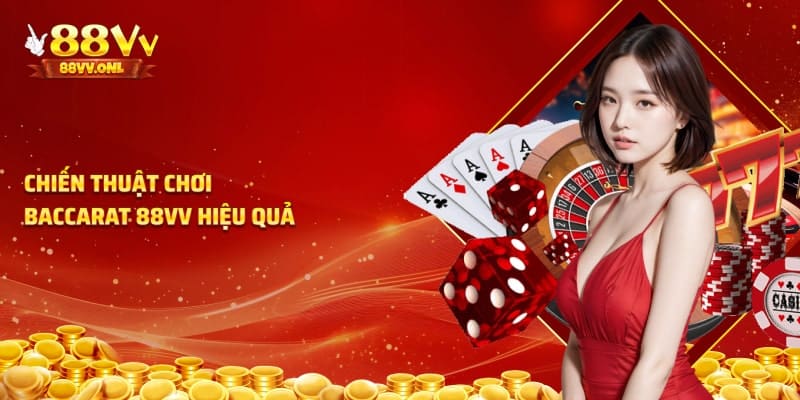 Cách chơi baccarat tại 88VV hiệu quả
