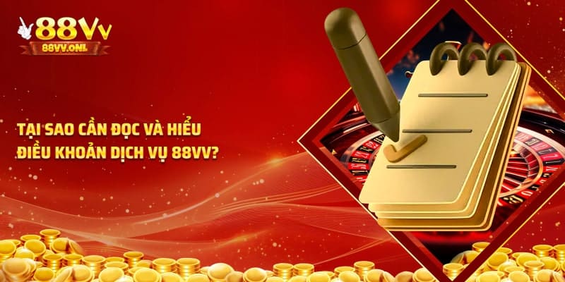 Tại sao cần hiểu điều khoản dịch vụ 88VV?